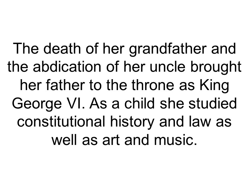 The death of her grandfather and the abdication of her uncle brought her father